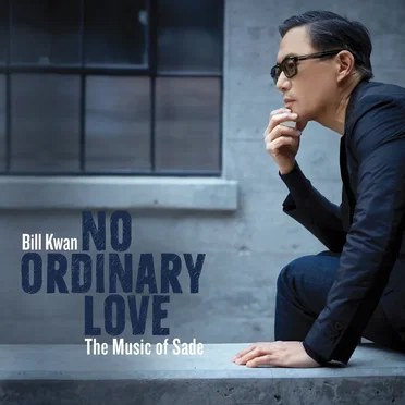 No Ordinary Love - The Music of Sade by Bill Kwan - album cover