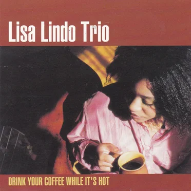 Drink Your Coffee While It's Hot by Lisa Lindo Trio - album cover