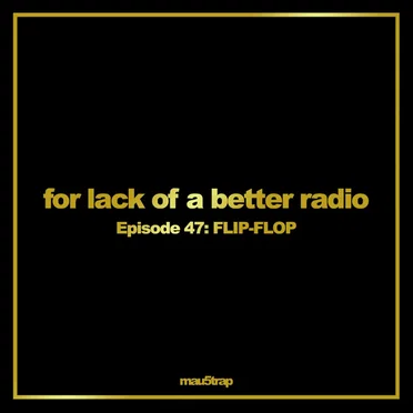 for lack of a better radio: episode 47