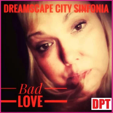 Bad Love by Dreamscape City Sinfonia - album cover
