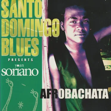 Santo Domingo Blues Presents Yoan Soriano: Afrobachata