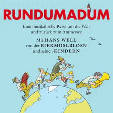 Rundumadum. Eine musikalische Reise um die Welt und zurück zum Ammersee
