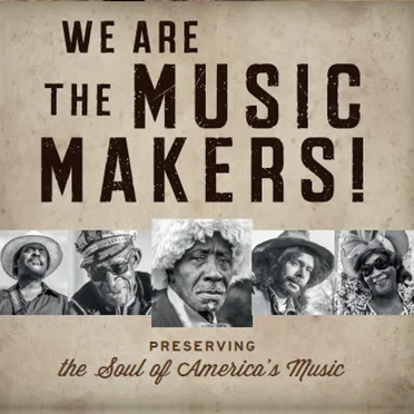 We Are The Music Makers! (Preserving The Soul Of America's Music) by Various Artists - album cover