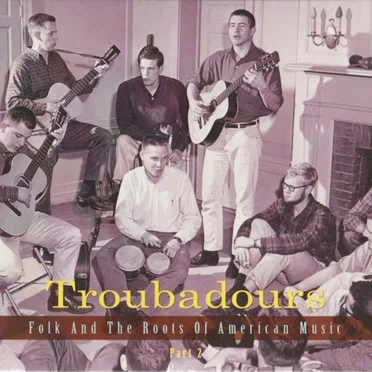 Troubadours: Folk and the Roots of American Music, Part 2 by Various Artists - album cover