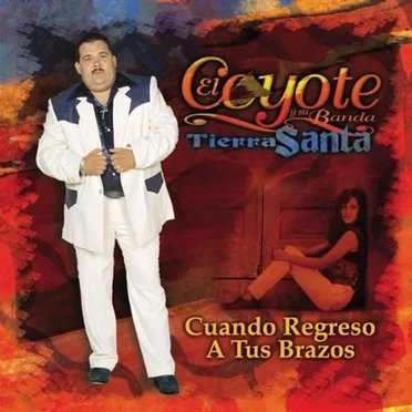 Cuando regreso a tus brazos by El Coyote y su Banda Tierra Santa - album cover