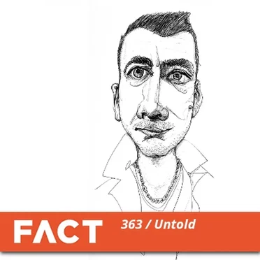 FACT Mix 363: Untold