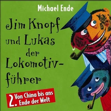 Jim Knopf und Lukas der Lokomotivführer: 2. Von China bis ans Ende der Welt by Michael Ende - album cover