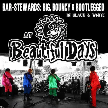 Bar‐Stewards: Big, Bouncy & Bootlegged In Black & White at Beautiful Days