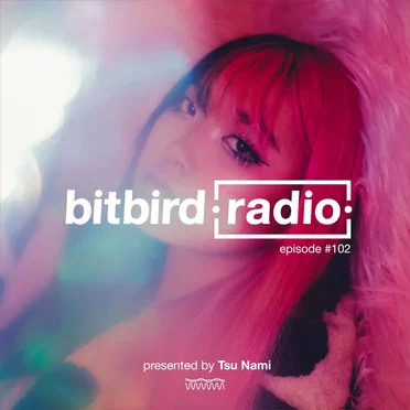 Tsu Nami Presents: bitbird radio #102 by Tsu Nami - album cover
