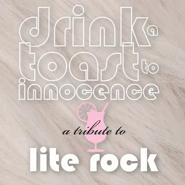 Drink a Toast to Innocence: A Tribute to Lite Rock by Various Artists - album cover