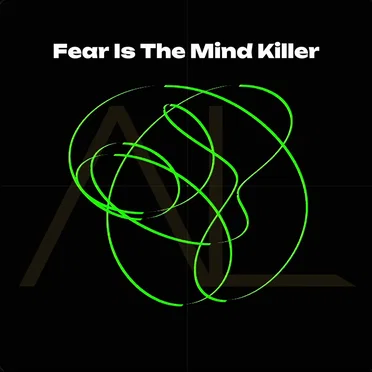 Fear Is The Mind Killer