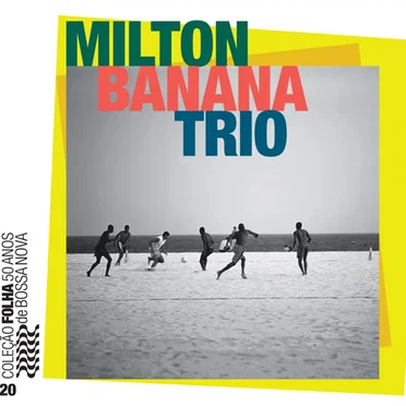 Coleção Folha 50 anos de bossa nova, volume 20: Milton Banana Trio