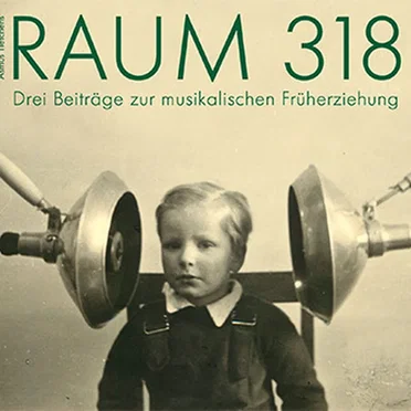 Raum 318 - Drei Beiträge zur Musikalischen Früherziehung