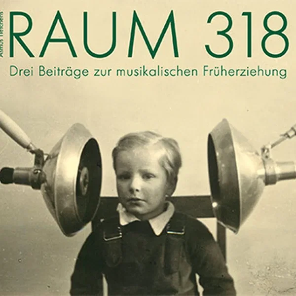 Raum 318 - Drei Beiträge zur Musikalischen Früherziehung