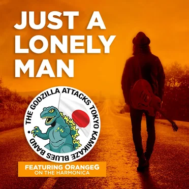 Just a Lonely Man by The Godzilla Attacks Tokyo Kamikaze Blues Band - album cover