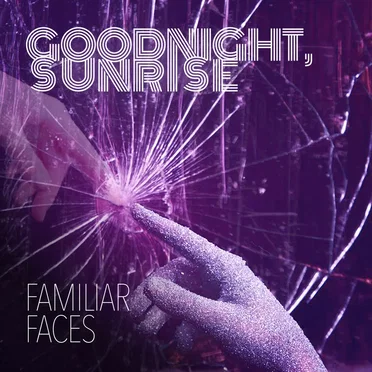 Familiar Faces by Goodnight, Sunrise - album cover
