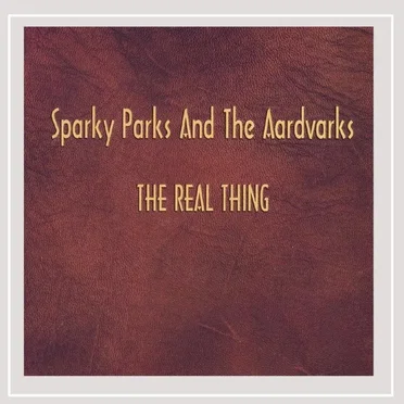 The Real Thing by Sparky Parks and The Aardvarks - album cover