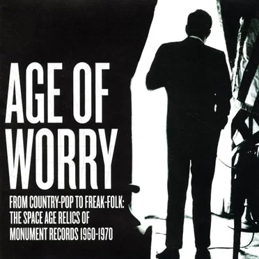 Age of Worry - From Country-Pop to Freak-Folk: The Space Age Relics of Monument Records 1960-1970 by Various Artists - album cover
