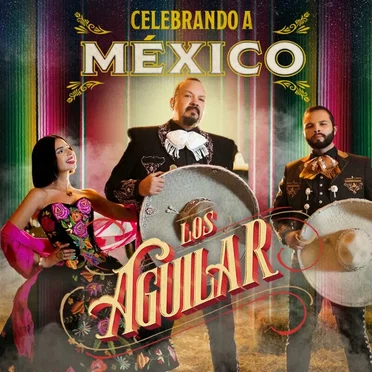 Los Aguilar: Celebrando a México