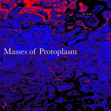 Masses of Protoplasm