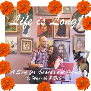 Life is Long! (for Amanda & Johnny)