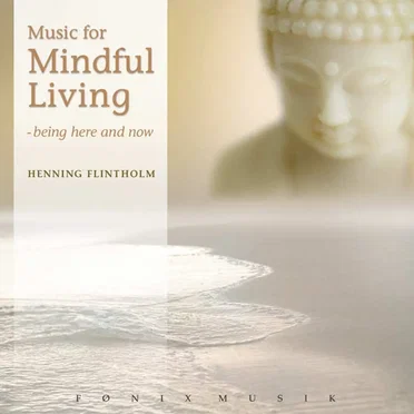 Music for Mindful Living: Being Here and Now