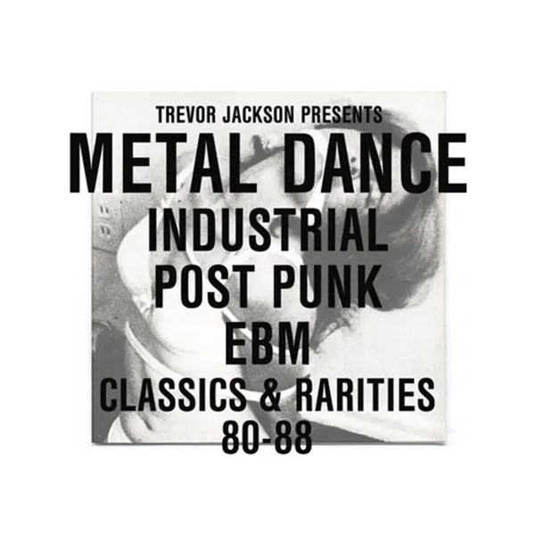 Trevor Jackson Presents Metal Dance: Industrial Post Punk EBM Classics & Ratites 80-88