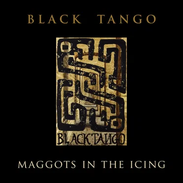 Maggots in the Icing by Black Tango - album cover