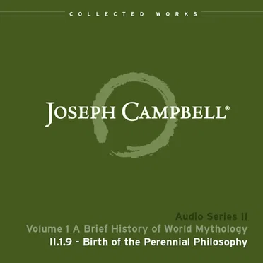 A Brief History of World Mythology, Lecture 9: Birth of the Perennial Philosophy by Joseph Campbell - album cover