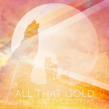 All That Gold by James and the Drifters - album cover