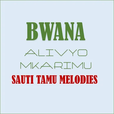 Bwana Alivyo Mkarimu by Sauti Tamu Melodies - album cover