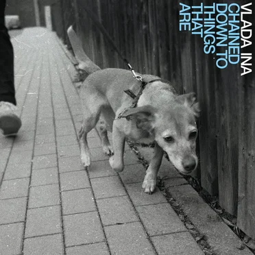 Chained Down To Things That Are by Vlada Ina - album cover