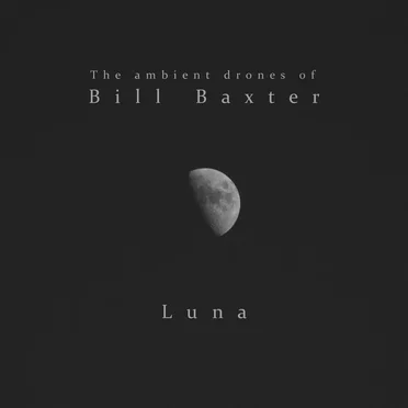 Luna by The Ambient Drones of Bill Baxter - album cover