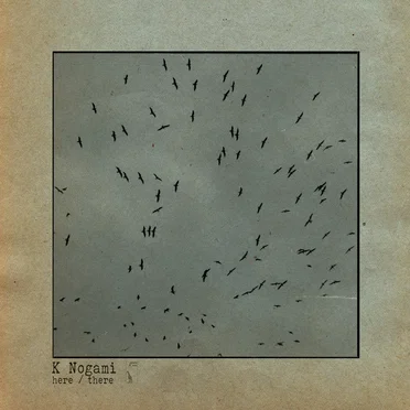 here / there by K Nogami - album cover