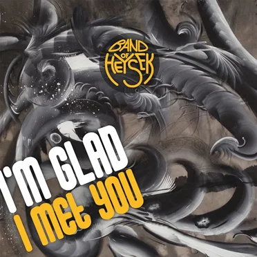 I'm Glad I Met You by Band of Heysek - album cover