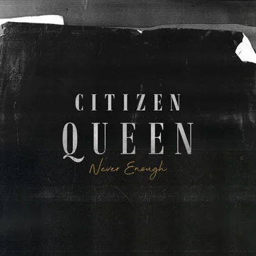 Never Enough by Citizen Queen - album cover