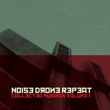 Noise Drone Repeat - Collected Musings Volume 1 by Various Artists - album cover