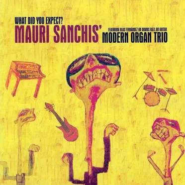 What Did You Expect? by Mauri Sanchis' Modern Organ Trio - album cover