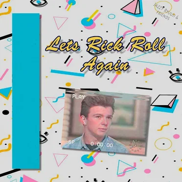 Let’s Rick Roll Again