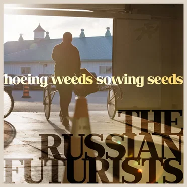 Hoeing Weeds Sowing Seeds EP by The Russian Futurists - album cover