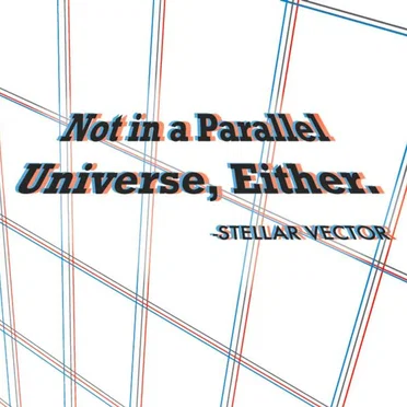 Not in a Parallel Universe, Either.