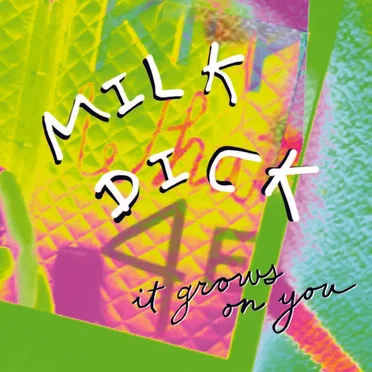 It grows on you by Milk Dick - album cover
