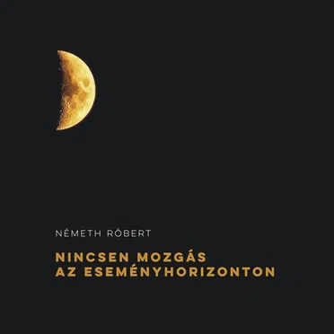 Nincsen Mozgás Az Eseményhorizonton by Németh Róbert - album cover