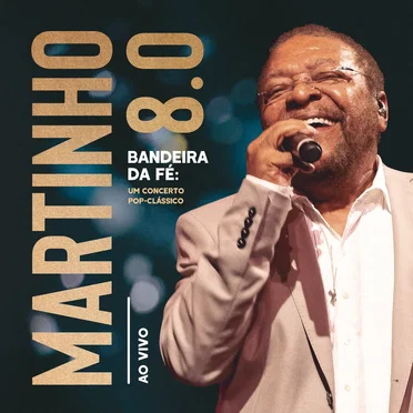 Martinho 8.0: Bandeira da fé: Um concerto pop‐clássico (ao vivo)
