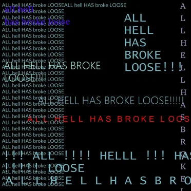 all hell has broke loose (used to describe what happens when violent, destructive, and confused activity suddenly begins)
