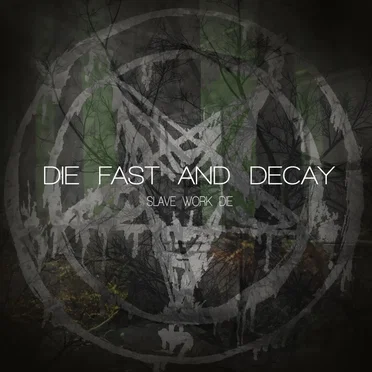 Slave, Work, Die by Die Fast and Decay - album cover
