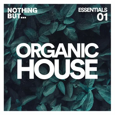 Nothing But… Organic House Essentials, Vol. 01 by Various Artists - album cover