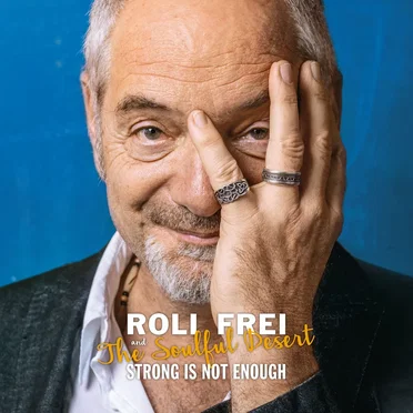 Strong Is Not Enough by Roli Frei & the Soulful Desert - album cover