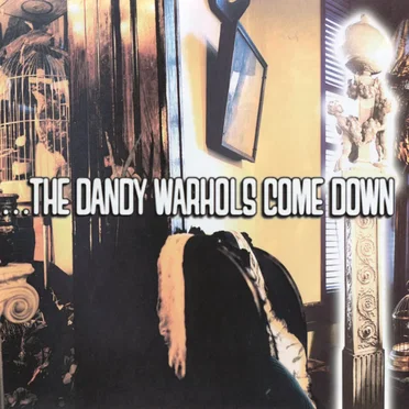 …The Dandy Warhols Come Down