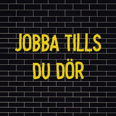 Jobba tills du dör
